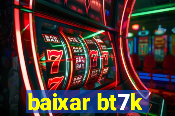 baixar bt7k